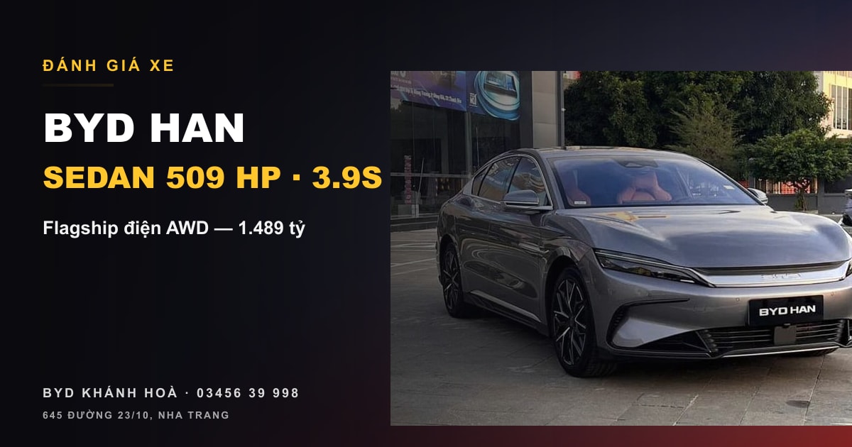 Đánh giá BYD Han — Sedan flagship 509 mã lực, AWD, 3.9 giây